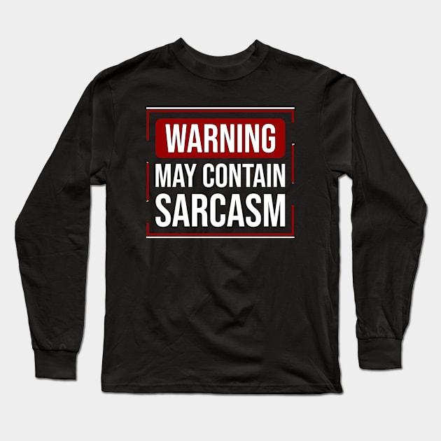 WARNING \ may contain sarcasm Long Sleeve T-Shirt by Nana On Here